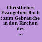 Christliches Evangelien-Buch : zum Gebrauche in den Kirchen des Großherzogtums Sachsen-Weimar-Eisenach dieseitigen Bereichs