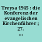 Treysa 1945 : die Konferenz der evangelischen Kirchenführer ; 27. - 31. August 1945 ; mit einem Bericht üver die Synode der Bekennenden Kirche in Berlin-Spandau 29. - 31. Juli 1945 und über die unmittelbar vorangegangenen Tagungen des Reichbruderrates und des Lutherischen Rates