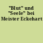 "Blut" und "Seele" bei Meister Eckehart