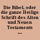 Die Bibel, oder die ganze Heilige Schrift des Alten und Neuen Testaments / nach der dt. Uebers. Martin Luthers