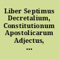 Liber Septimus Decretalium, Constitutionum Apostolicarum Adjectus, : Ad Plenam Et Perfectam Juris Apostolici Cognitionem. ; Additus est Index & Titulorum, & Rerum & Verborum inprimis memorabilium