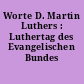 Worte D. Martin Luthers : Luthertag des Evangelischen Bundes
