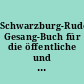 Schwarzburg-Rudolstädtisches Gesang-Buch für die öffentliche und häusliche Andacht