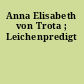 Anna Elisabeth von Trota ; Leichenpredigt