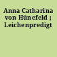 Anna Catharina von Hünefeld ; Leichenpredigt