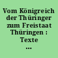Vom Königreich der Thüringer zum Freistaat Thüringen : Texte einer Vortragsreihe zu den Grundzügen thüringischer Geschichte