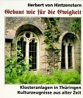 Gebaut wie für die Ewigkeit : Klosteranlagen in Thüringen, Kulturzeugnisse aus alter Zeit