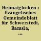 Heimatglocken : Evangelisches Gemeindeblatt für Schwerstedt, Ramsla, Etterburg, Neumark, Berlstedt, Ottmanshausen, Stedten und Hottelstedt