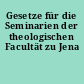 Gesetze für die Seminarien der theologischen Facultät zu Jena
