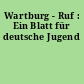 Wartburg - Ruf : Ein Blatt für deutsche Jugend