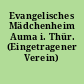 Evangelisches Mädchenheim Auma i. Thür. (Eingetragener Verein)