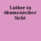 Luther in ökumenischer Sicht