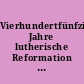 Vierhundertfünfzig Jahre lutherische Reformation : 1517-1967 ; Festschrift für Franz Lau zum 60. Geburtstag