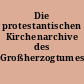 Die protestantischen Kirchenarchive des Großherzogtumes Sachsen