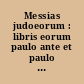 Messias judoeorum : libris eorum paulo ante et paulo post Christum natum consriptis illustratus