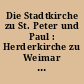 Die Stadtkirche zu St. Peter und Paul : Herderkirche zu Weimar ; Festschrift zu ihrer Wiedereinweihung am 14. Juni 1953