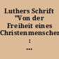 Luthers Schrift "Von der Freiheit eines Christenmenschen" : für die Gebildeten der Gegenwart und für die reiferen Schüler und Schülerinnen höherer Lehranstalten