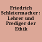 Friedrich Schleiermacher : Lehrer und Prediger der Ethik