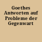 Goethes Antworten auf Probleme der Gegenwart