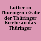 Luther in Thüringen : Gabe der Thüringer Kirche an das Thüringer Volk