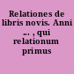 Relationes de libris novis. Anni ... , qui relationum primus est