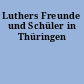 Luthers Freunde und Schüler in Thüringen