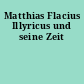 Matthias Flacius Illyricus und seine Zeit