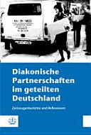 Diakonische Partnerschaften im geteilten Deutschland : Zeitzeugenberichte und Reflexionen
