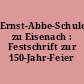 Ernst-Abbe-Schule zu Eisenach : Festschrift zur 150-Jahr-Feier