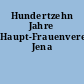 Hundertzehn Jahre Haupt-Frauenverein Jena