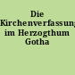 Die Kirchenverfassung im Herzogthum Gotha