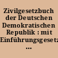 Zivilgesetzbuch der Deutschen Demokratischen Republik : mit Einführungsgesetz ; Textausgabe mit Sachregister