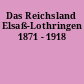 Das Reichsland Elsaß-Lothringen 1871 - 1918