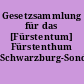 Gesetzsammlung für das [Fürstentum] Fürstenthum Schwarzburg-Sondershausen