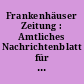 Frankenhäuser Zeitung : Amtliches Nachrichtenblatt für die Unterherrschaft des Fürstentums Schwarzburg- Rudolstadt