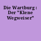 Die Wartburg : Der "Klene Wegweiser"