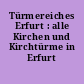 Türmereiches Erfurt : alle Kirchen und Kirchtürme in Erfurt