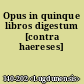 Opus in quinque libros digestum [contra haereses]