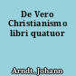 De Vero Christianismo libri quatuor