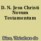 D. N. Jesu Christi Novum Testamentum