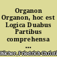 Organon Organon, hoc est Logica Duabus Partibus comprehensa & In Gymnasio Gedanensi Methodo disciplinari tradita