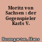 Moritz von Sachsen : der Gegenspieler Karls V.