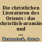 Die christlichen Literaturen des Orients : das christlich-aramäische und das koptische Schrifttum