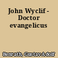 John Wyclif - Doctor evangelicus
