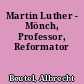Martin Luther - Mönch, Professor, Reformator