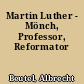 Martin Luther - Mönch, Professor, Reformator