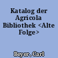 Katalog der Agricola Bibliothek <Alte Folge>