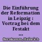 Die Einführung der Reformation in Leipzig : Vortrag bei dem Festakt im großen Saale des Gewandhauses zu Leipzig am 25. Mai 1939