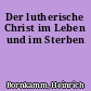 Der lutherische Christ im Leben und im Sterben