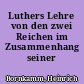 Luthers Lehre von den zwei Reichen im Zusammenhang seiner Theologie
